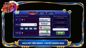 Cách rút tiền Rikvip - 3 bước nhanh gọn
