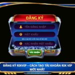 Đăng ký Rikvip – Cách tạo tài khoản Rik Vip mới nhất
