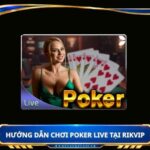 Hướng dẫn chơi Poker live tại Rikvip