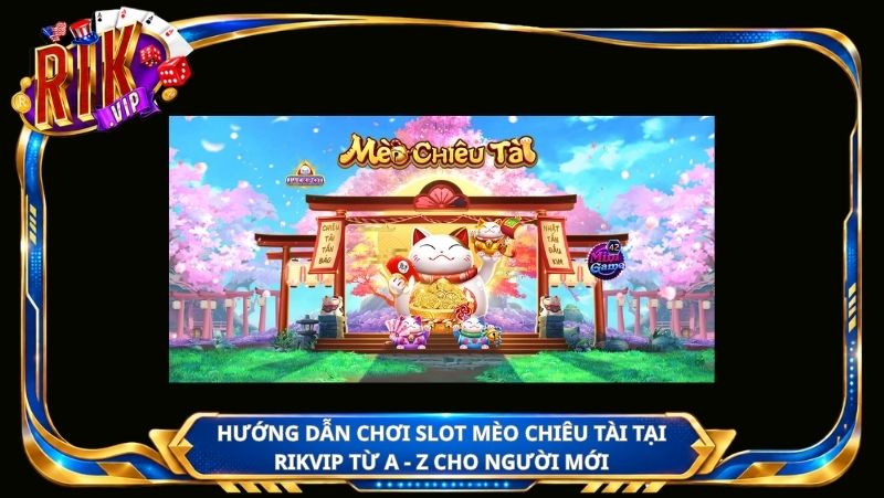 Hướng dẫn chơi slot Mèo Chiêu Tài tại Rikvip từ A - Z cho người mới