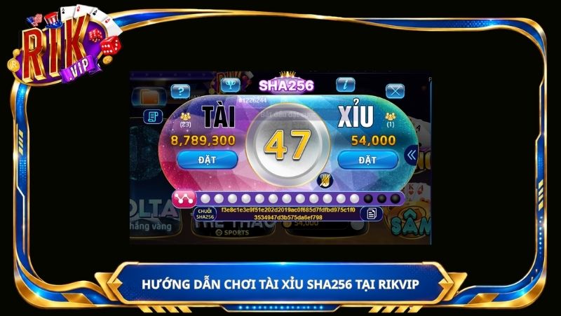 Hướng dẫn chơi Tài Xỉu SHA256 tại Rikvip