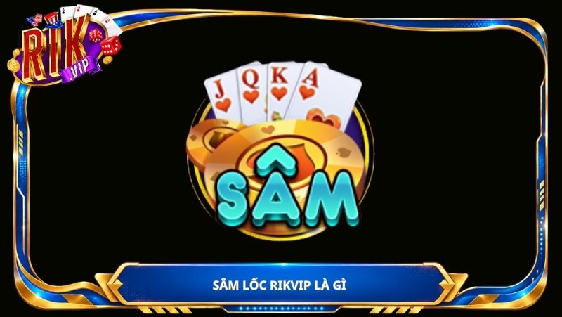 Sâm Lốc Rikvip là gì 